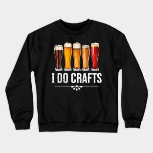 I Do Crafts - Craft Beer Crewneck Sweatshirt